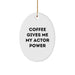 Gifts for Actor Friends from Family - Funny Actor Oval Ornament - Coffee Gives Me My Actor Power - Image 1