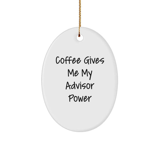 Funny Oval Advisor Gifts from Men - Coffee Gives Me My Advisor Power - Image 1