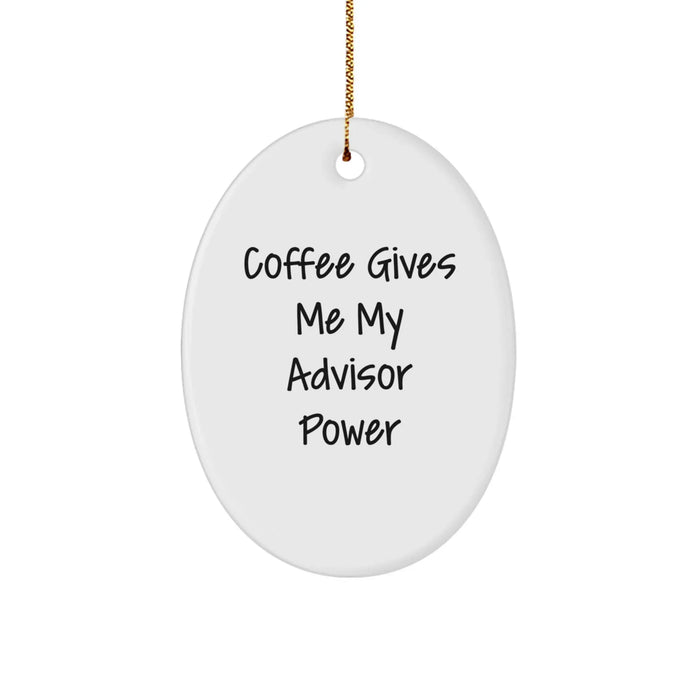 Funny Oval Advisor Gifts from Men - Coffee Gives Me My Advisor Power - Image 1