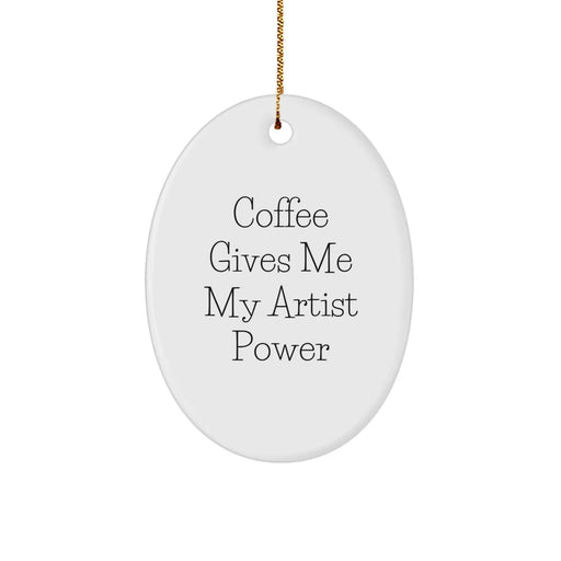 Funny Artist Oval Ornament Gifts for Artist Friends and Family - 'Coffee Gives Me My Artist Power' Christmas Unique Ornament - Image 1