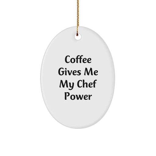 Funny Chef Gifts from Friends for Him - Oval Ornament with 'Coffee Gives Me My Chef Power' Quote - Christmas Unique Presents - Image 1