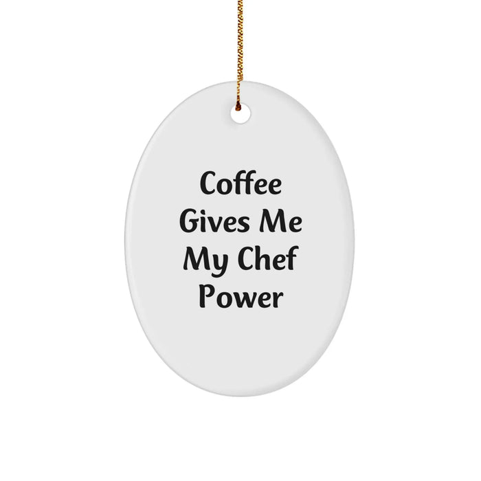 Funny Chef Gifts from Friends for Him - Oval Ornament with 'Coffee Gives Me My Chef Power' Quote - Christmas Unique Presents - Image 1