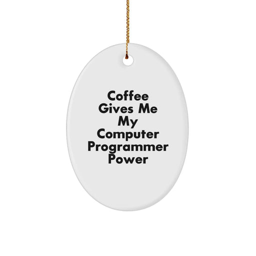 Coffee Fueled Computer Programmer Gifts, Oval Ornament for Christmas, 'Coffee Gives Me My Computer Programmer Power' Funny Quote, Gifts from Friends, Family, or Coworkers - Image 1