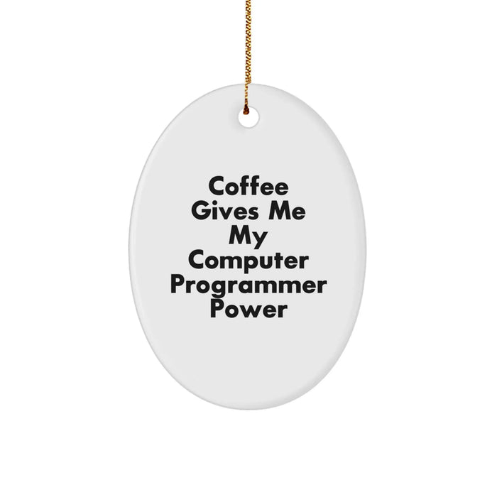 Coffee Fueled Computer Programmer Gifts, Oval Ornament for Christmas, 'Coffee Gives Me My Computer Programmer Power' Funny Quote, Gifts from Friends, Family, or Coworkers - Image 1