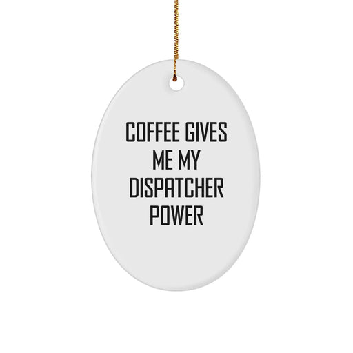 Dispatcher Gifts from Friends - Oval Ornament, Christmas Unique Gifts, Funny Coffee Quote, Dispatcher Power - Oval Ornament, White, 3.25\ - Image 1