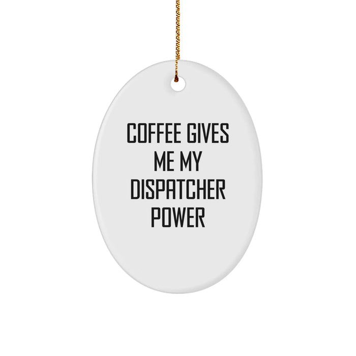 Dispatcher Gifts from Friends - Oval Ornament, Christmas Unique Gifts, Funny Coffee Quote, Dispatcher Power - Oval Ornament, White, 3.25\ - Image 1