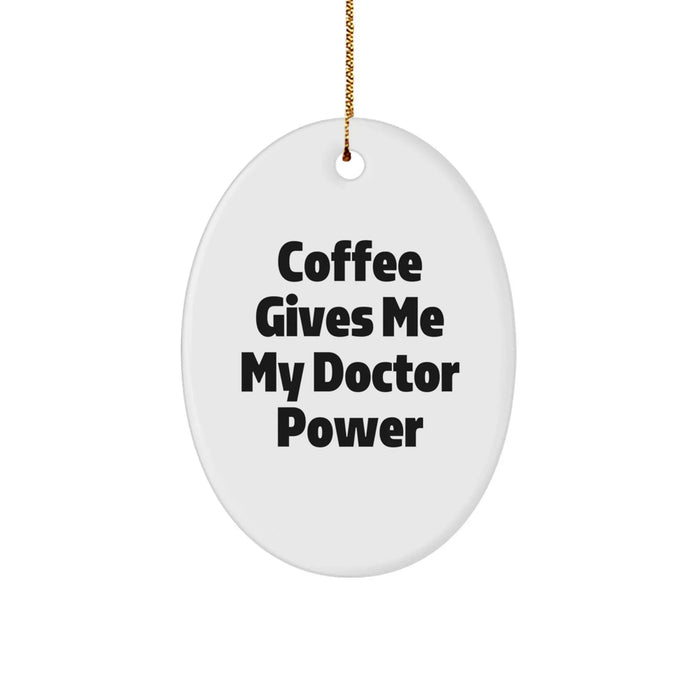 Funny Doctor Gifts for Him from Friends, Oval Ornament with Coffee Gives Me My Doctor Power Quote, Christmas Unique Decorations - Image 1
