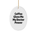 Funny Doctor Gifts for Him from Friends, Oval Ornament with Coffee Gives Me My Doctor Power Quote, Christmas Unique Decorations - Image 1