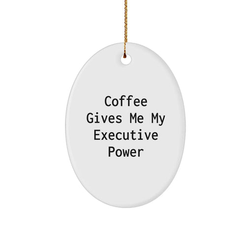 Executive Oval Ornament, Funny Quote Gifts from Men to Executive Friends at Christmas - Image 1
