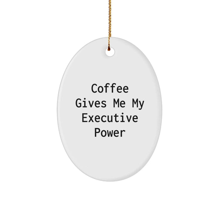 Executive Oval Ornament, Funny Quote Gifts from Men to Executive Friends at Christmas - Image 1