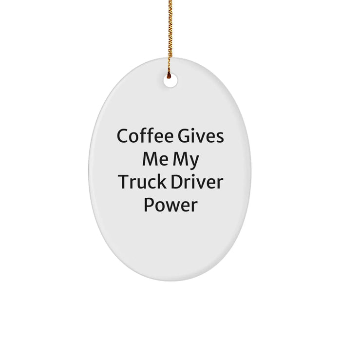 Funny Truck Driver Oval Ornament Gifts from Friends for Men, Coffee Gives Me My Truck Driver Power, Unique Christmas Unique Gifts - Image 1