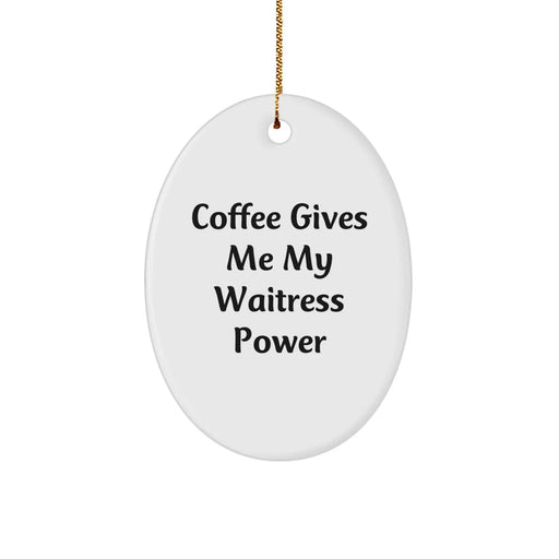 Funny Waitress Gifts from Friends for Christmas - Oval Ornament with 'Coffee Gives Me My Waitress Power' Quote - Image 1