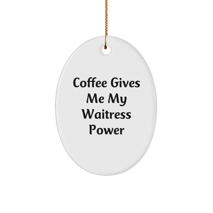 Funny Waitress Gifts from Friends for Christmas - Oval Ornament with 'Coffee Gives Me My Waitress Power' Quote - Image 1