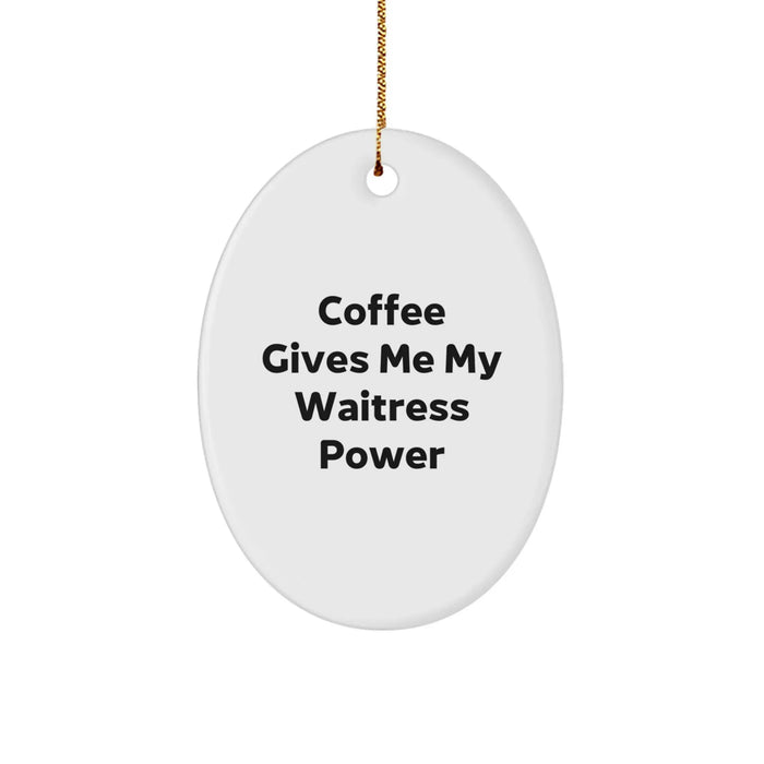 Funny Waitress Gifts from Friends for Christmas - Oval Ornament - 'Coffee Gives Me My Waitress Power' - Image 1