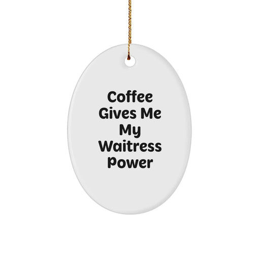 Funny Waitress Gifts from Men to Women, Oval Ornament with Coffee Gives Me My Waitress Power Quote, Christmas Unique Presents - Image 1