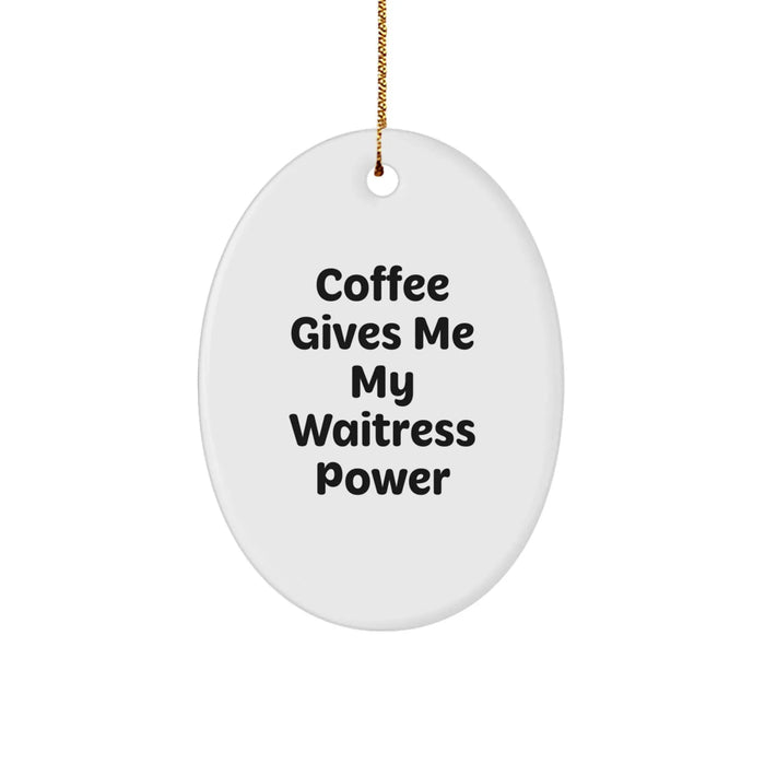 Funny Waitress Gifts from Men to Women, Oval Ornament with Coffee Gives Me My Waitress Power Quote, Christmas Unique Presents - Image 1