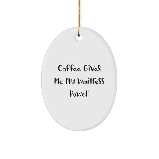 Funny Waitress Gifts, Custom Oval Ornament - 'Coffee Gives Me My Waitress Power' for Waitress, Christmas Unique Gifts from Friends, Coworkers, Family - Image 1