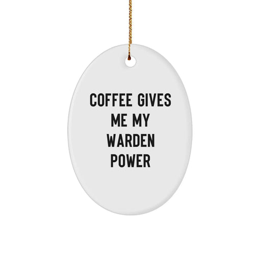 Funny Warden Oval Ornament Gifts for Men from Friends - Coffee Gives Me Power - Image 1
