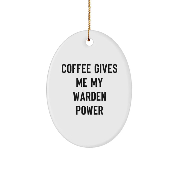 Funny Warden Oval Ornament Gifts for Men from Friends - Coffee Gives Me Power - Image 1