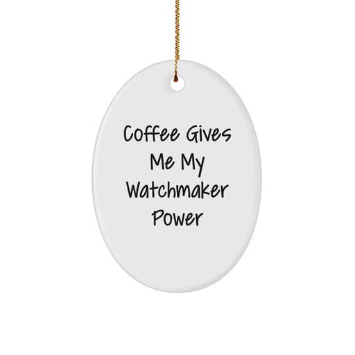 Funny Watchmaker Gifts from Men, Oval Ornament for Watchmaker Women, Coffee Gives Me Power Christmas Unique Gifts - Image 1