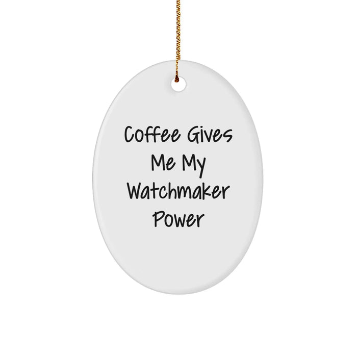 Funny Watchmaker Gifts from Men, Oval Ornament for Watchmaker Women, Coffee Gives Me Power Christmas Unique Gifts - Image 1