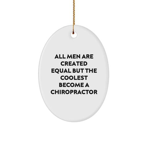 Funny Chiropractor Gifts for Men, White Oval Ornament, All Men Are Created Equal But The Coolest Become A Chiropractor, Christmas Unique Gifts from Friends - Image 1