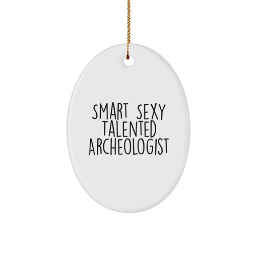 Funny Archeologist Gifts for Men - Oval Ornament with Quote 'Smart Sexy Talented Archeologist' - Gifts from Friends - Christmas Unique Gifts - Image 1