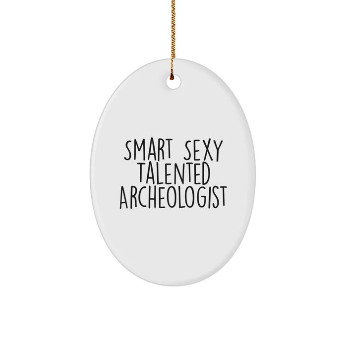 Funny Archeologist Gifts for Men - Oval Ornament with Quote 'Smart Sexy Talented Archeologist' - Gifts from Friends - Christmas Unique Gifts - Image 1