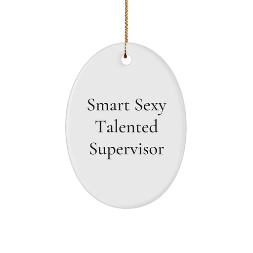 Funny Supervisor Gifts from Friends, Christmas Unique Oval Ornaments for Smart Sexy Talented Supervisor - Image 1