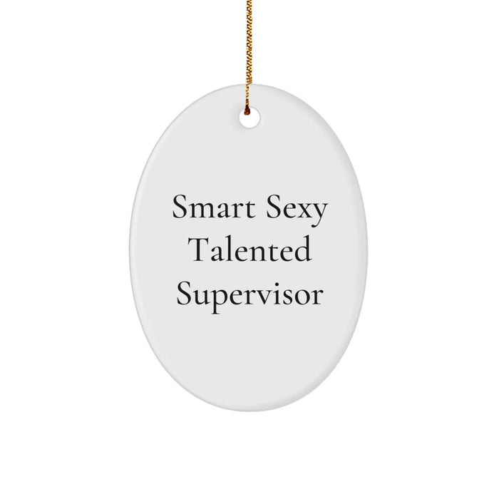Funny Supervisor Gifts from Friends, Christmas Unique Oval Ornaments for Smart Sexy Talented Supervisor - Image 1