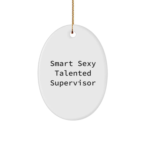 Funny 'Smart Sexy Talented Supervisor' Oval Ornament Gifts from Friends for Supervisor at Christmas Unique Gifts - Image 1