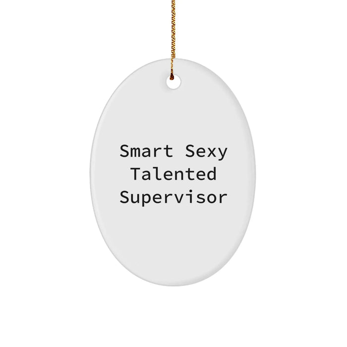 Funny 'Smart Sexy Talented Supervisor' Oval Ornament Gifts from Friends for Supervisor at Christmas Unique Gifts - Image 1