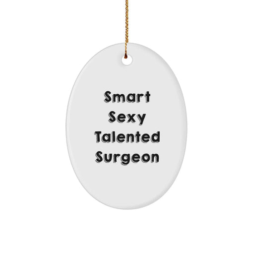 Funny Surgeon Gifts for Men - Smart Sexy Talented Surgeon Oval Ornament, White, 3.25" Tall - Unique Christmas Unique Gifts from Friends to Coworkers - Image 1