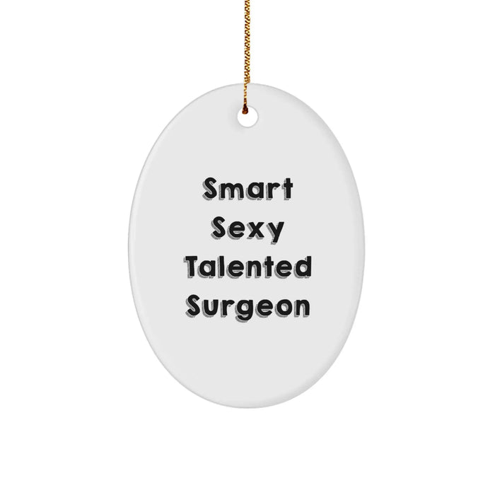 Funny Surgeon Gifts for Men - Smart Sexy Talented Surgeon Oval Ornament, White, 3.25" Tall - Unique Christmas Unique Gifts from Friends to Coworkers - Image 1