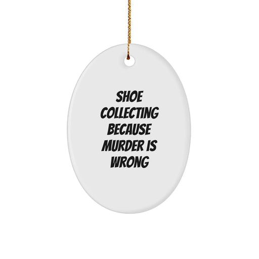 Funny Shoe Collecting Gifts for Men Women Friends Family - Oval Ornament with 'Shoe Collecting Because Murder Is Wrong' Quote, Christmas Unique Decorations - Image 1