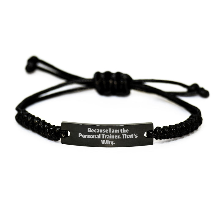 Funny Personal Trainer Rope Bracelet Gifts for Men, Women, Friends, Coworkers, Family - Because I Am The Personal Trainer. That's Why. Unique Graduation Unique Gifts from Personal Trainer - Image 1
