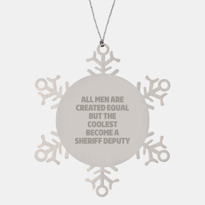 Funny Sheriff Deputy Gifts, Snowflake Ornament for Christmas - 'All Men Are Created Equal But The Coolest Become A Sheriff Deputy' Gifts from Men, for Sheriff Deputy - Image 1