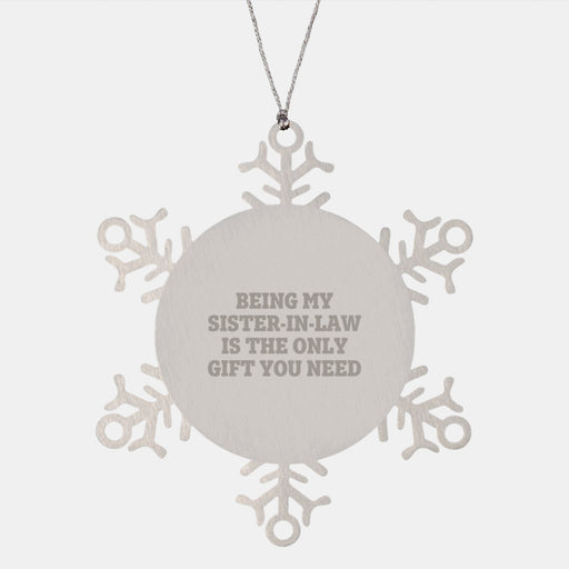 Funny Sister-in-law Gifts for Her, Snowflake Ornament Stainless Steel, Gifts from Family Member for Christmas Unique Gifts for Sister-in-law, Being My Sister-in-law Is The Only Gift You Need - Image 1