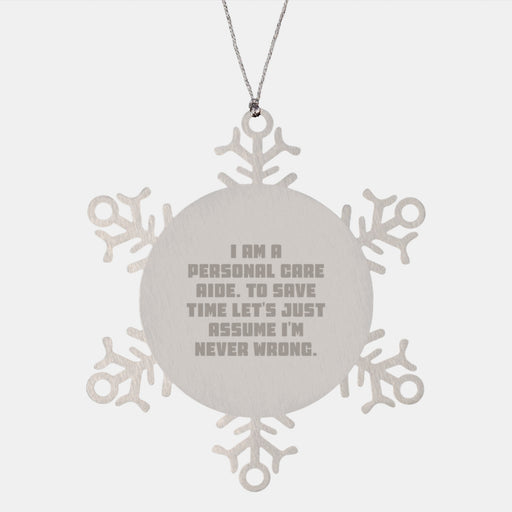Funny Personal Care Aide Gifts from Friends, Christmas Unique Gifts for Personal Care Aide, Snowflake Ornament with Inspirational Quote - I'm Never Wrong! - Image 1