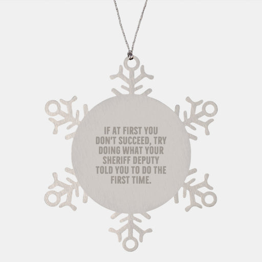 Funny Sheriff Deputy Gifts from Friends for Men Christmas Unique Snowflake Ornament, Sheriff Deputy Says 'Try Again' - Image 1