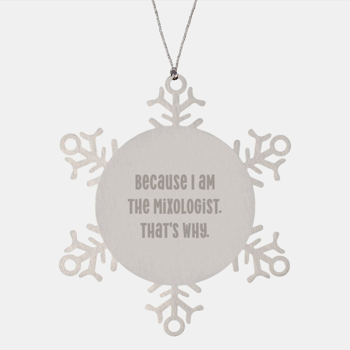 Funny Mixologist Gifts from Friends - Snowflake Ornament Because I Am The Mixologist That's Why Christmas Unique Gifts - Image 1