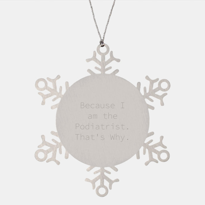 Funny Podiatrist Gifts from Family, Unique Snowflake Ornament for Podiatrist, Because I Am The Podiatrist. That's Why. Christmas Unique Gift - Image 1