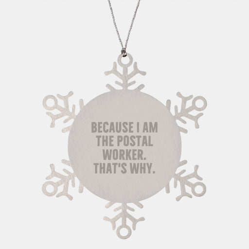 Funny Postal Worker Snowflake Ornament, Unique Gifts for Men Women Friends Coworkers Family, Because I Am The Postal Worker That's Why Christmas Decorations - Image 1