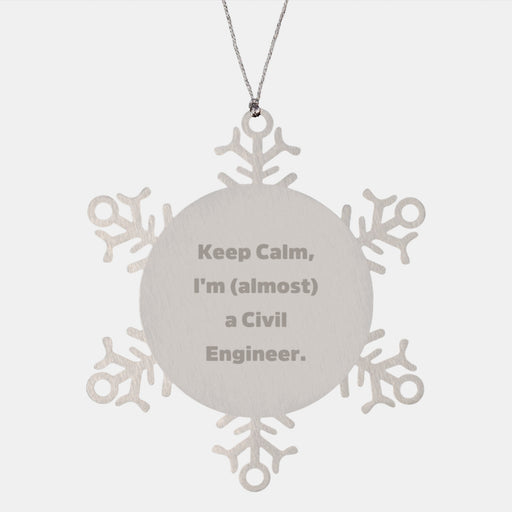 Civil Engineer Funny Gifts from Friends - 'Keep Calm, I'm (almost) A Civil Engineer.' Stainless Steel Snowflake Ornament for Christmas Unique Gifts for Civil Engineer Men - Image 1