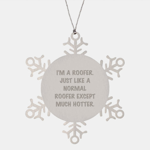 Funny Roofer Gifts: Snowflake Ornament for Men from Friends, Unique Christmas Unique Gifts for Roofer, I'm A Roofer. Just Like A Normal Roofer Except Much Hotter. - Image 1