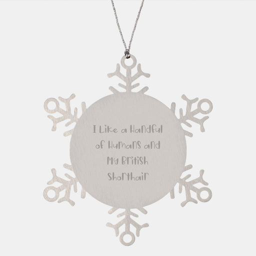 Unique British Shorthair Cat Christmas Unique Gifts from Friends for British Shorthair Cat Lover, 'I Like A Handful Of Humans And My British Shorthair' Snowflake Ornament - Image 1