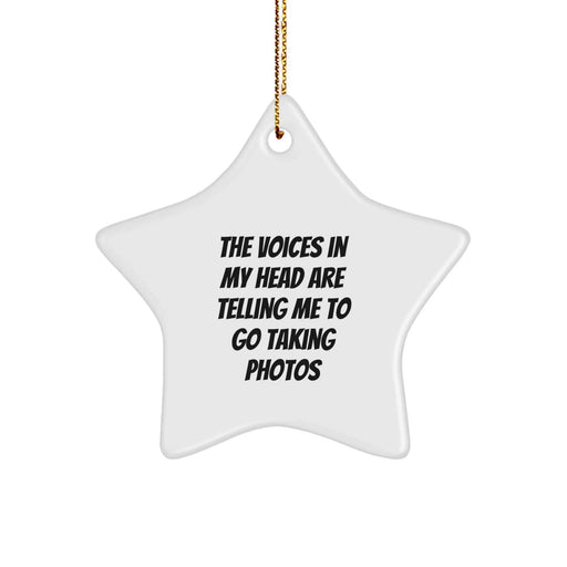 Funny Taking Photos Gifts for Christmas - Star Ornament 'The Voices In My Head Are Telling Me To Go Taking Photos' from Friends to Family - Image 1
