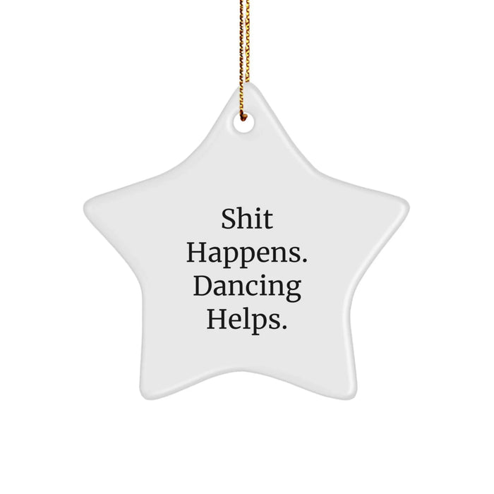 Dancing Fun Gifts from Friends, 'Shit Happens. Dancing Helps.' Star Ornament for Men, Women, Family, or Coworkers - Image 1