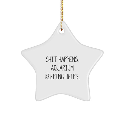 Funny Christmas Aquarium Keeping Star Ornament Gifts from Men to Friends who Love Shit Happens. - Image 1
