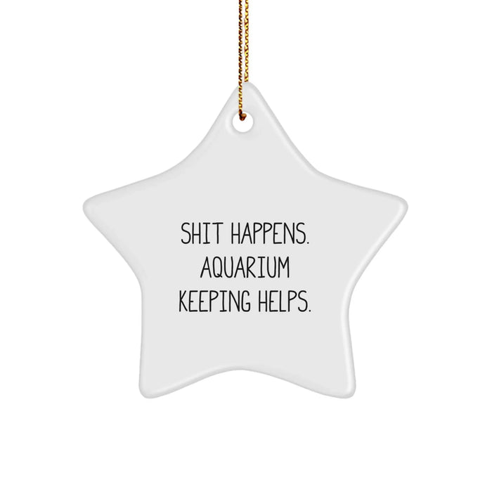 Funny Christmas Aquarium Keeping Star Ornament Gifts from Men to Friends who Love Shit Happens. - Image 1